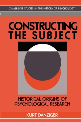 Constructing the Subject: Historical Origins of Psychological Research (Camb...