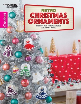 Crochet Retro Christmas Ornaments: 15 Beautiful Threads Angels and Much More
