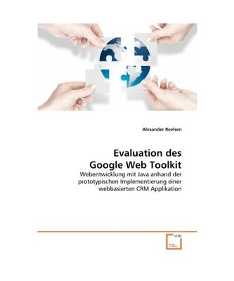 Evaluation des Google Web Toolkit: Webentwicklung mit Java anhand der prototypis