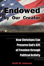 Endowed by Our Creator : How Christians Can Preserve God's Gift o