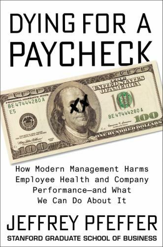 Dying for a Paycheck: How Modern Management Harms Employee Health and Company Pe