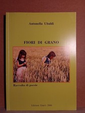 Fiori di grano - ubaldi - edizioni ema's 2006 libro di poesie 