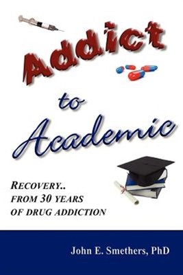 ADDICT TO ACADEMIC: Recovery From 30 Years of Drug Addiction, Brand New, Free...