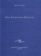 Una fisiologia occulta - Rudolf Steiner (Editrice Antroposofica) [2005]
