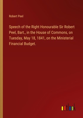 Robert Peel | Speech of the Right Honourable Sir Robert Peel, Bart., in the...