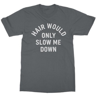 Hair Would Only Slow Me Down Funny Bald Joke Unisex T-Shirt