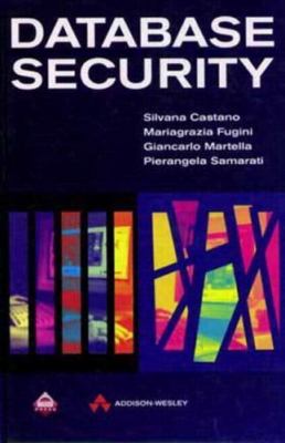Database Security by Castano, Silvana; Fugini, Mariagrazi; Martella, Giancarlo