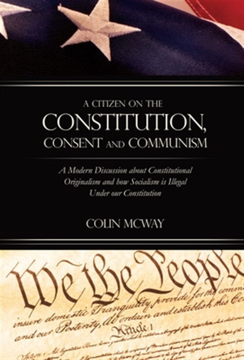 A Citizen On The Constitution, Consent And Communism by Colin Mcway, Mcway, B...