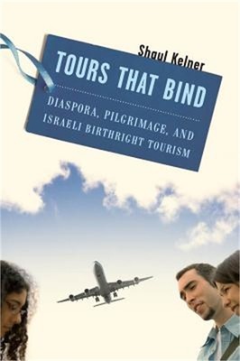 Tours That Bind: Diaspora, Pilgrimage, and Israeli Birthright Tourism (Paperback