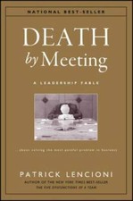 Death by Meeting: A Leadership Fable...About ...