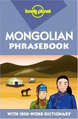 Lonely Planet Mongolian Phrasebook by Alan J.K. Sanders; J. Bat-Ireediu