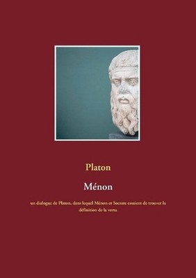 Mnon: un dialogue de Platon, dans lequel M?non et Socrate essaient de trouver la
