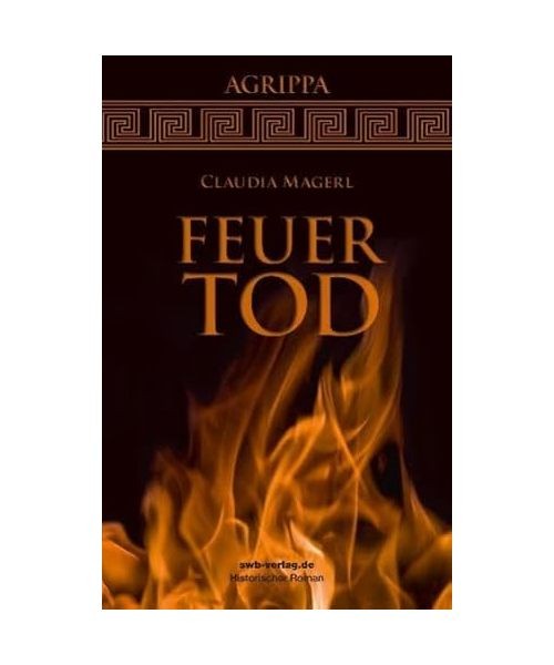Feuertod: Agrippa: Agrippa, Claudia Magerl - Claudia Magerl
