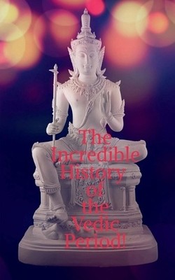 The Incredible History of the Vedic Period! by Golu Kumar Paperback Book