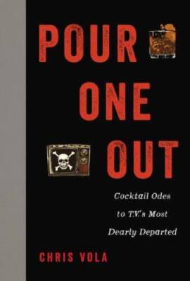 Pour One Out: Cocktail Odes to TVs Most Dearly Departed - Hardcover - GOOD