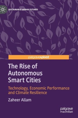 The Rise Of Autonomous Smart Cities: Technology, Economic Performance And C...
