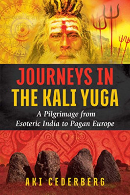 Journeys in the Kali Yuga - Paperback NEW Cederberg, Aki 01/12/2017