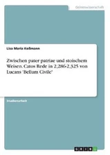 Zwischen pater patriae und stoischem Weisen. Catos Rede in 2,286-2,325 von Lucan