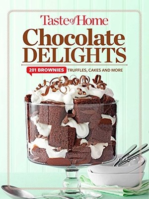 Taste of Home Chocolate Delights: 201 brownies, truffles, cakes and more  - GOOD