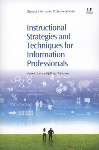 Instructional Strategies and Techniques for Information Professionals Cooke