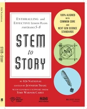 STEM to Story: Enthralling and Effective Lesson Plans for Grades 5-8 - 826 Natio