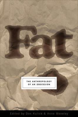 Fat : The Anthropology of an Obsession by Don Kuli