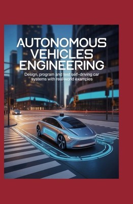Autonomous Vehicles Engineering: Design Program and Test Self Driving Car System