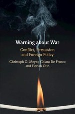 Warning about War: Conflict, Persuasion and Foreign Policy by Christoph O.