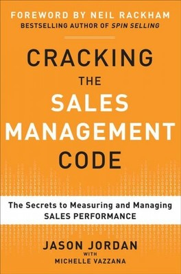 Cracking the Sales Management Code : The Secrets to Measuring and Managing Sa...
