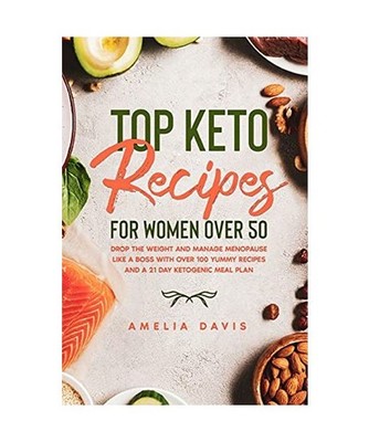 Top Keto Recipes For Women Over 50: Drop the Weight and Manage Menopause Like a 
