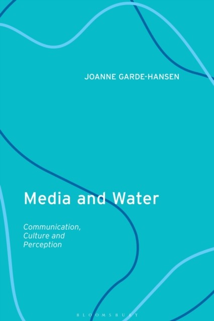 Media and Water: Communication, Culture and Perception HARDBACK 9781788311656