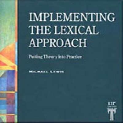 Implementing the Lexical Approach Putting Theory Into Practice Mi
