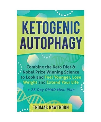 Ketogenic Autophagy: Combine the Keto Diet & Nobel Prize Winning Science to Look