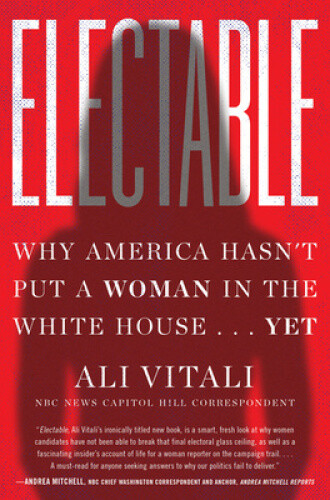 Thumbnail - Electable: Why America Hasn't Put A Woman In The White House . . . Yet