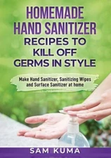Homemade Hand Sanitizer Recipes to Kill Off Germs in Style: Make Hand Sanitiz...