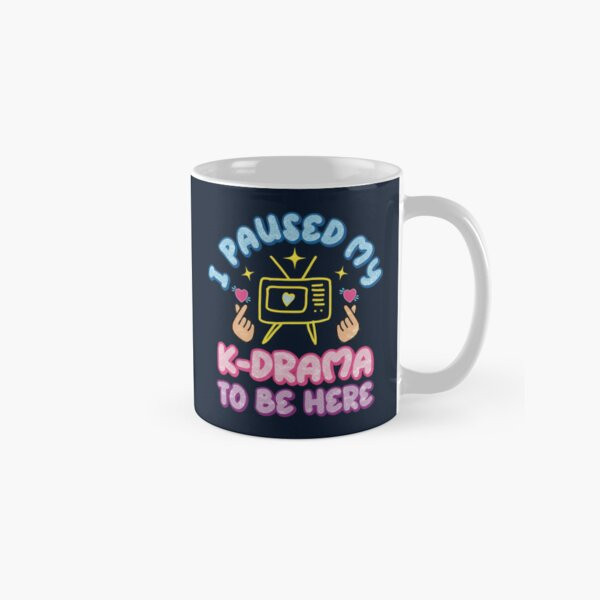 I Paused My K-Drama To Be Here C-handle Glossy Ceramic Mug 11oz 15oz