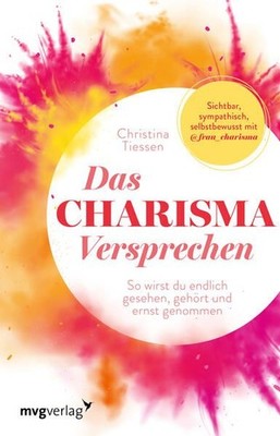 Das Charisma-Versprechen: So wirst du endlich gesehen, gehört und ernst genommen