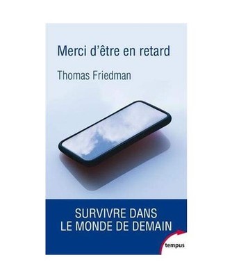 Merci d'être en retard: Survivre dans le monde de demain, Friedman, Thomas-L