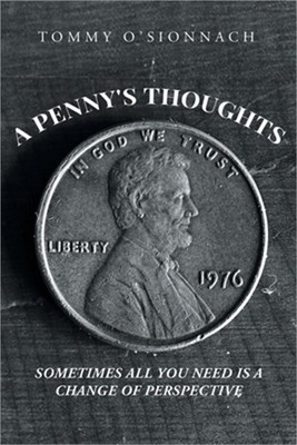 A Penny's Thoughts: Sometimes All You Need Is A Change of Perspective (Paperback