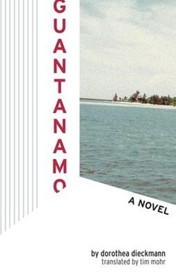 Guantanamo : A Novel Perfect Dorothea Dieckmann