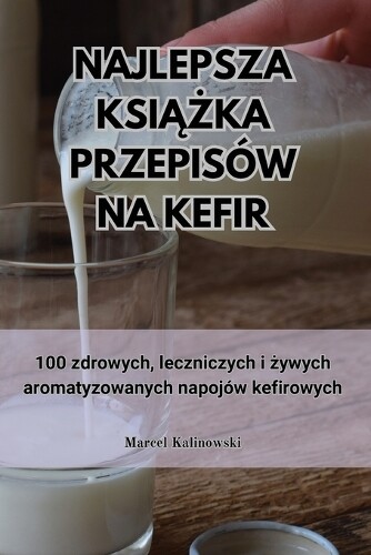 Najlepsza KsiĄŻka Przepisów Na Kefir (Tascabile)