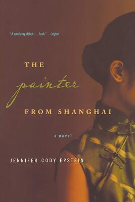 The Painter from Shanghai: A Novel [Paperback] Epstein, Jennifer Cody