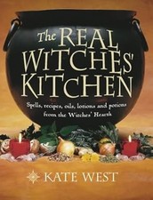 The Real Witches Kitchen: Spells, Recipes, Oils, Lotions and Potions