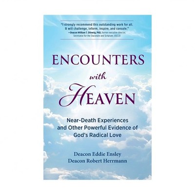 Encounters with Heaven: Near-Death Experiences and Other Powerful Evidence of...