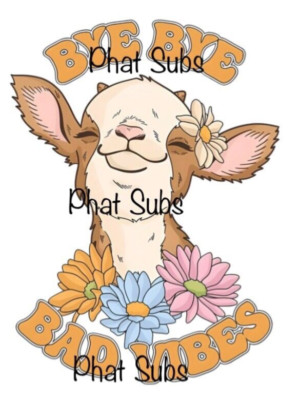 Sublimation Print Bye Bye Bad Vibes Goat Ready to Press Heat Transfer