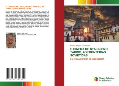 O CINEMA DO STALINISMO TARDIO, AS FRONTEIRAS SOVIÉTICAS Moisés Wagner Franciscon