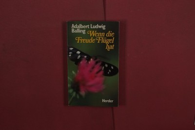 415803 Adalbert Ludwig Balling WENN DIE FREUDE FLÜGEL HAT Herder
