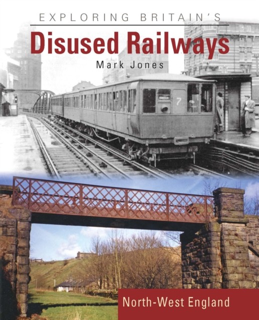 Exploring Britain's Disused Railways by Mark Jones (Hardback Book)