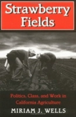 Strawberry Fields: Politics, Class,..., Miriam J. Wells