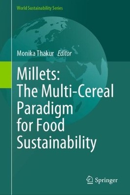 Millets: The Multi-Cereal Paradigm for Food Sustainability - 9783031642364